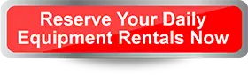 Reserve your Daily Equipment Rentals Now